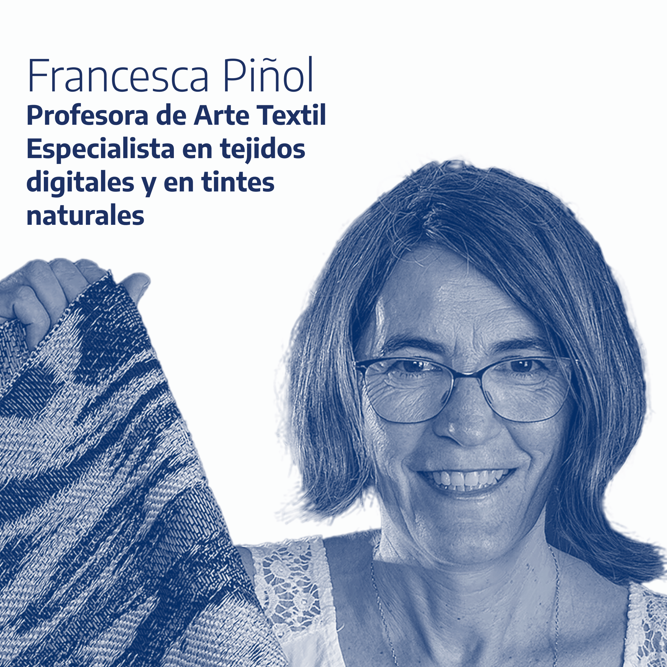 Francesca Piñol - Profesora de Arte Textil - Especialista en tejidos digitales y en tintes naturales